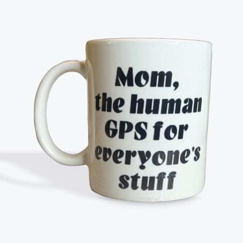 Snarky Funny Coffee Mug -Mom, the human GPS for‎ everyone's stuff